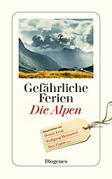 Kartonierter Einband Gefährliche Ferien - Die Alpen von Donna Leon, Wolfgang Herrndorf, Alex u a Capus