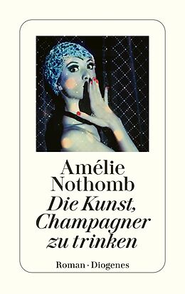 Kartonierter Einband Die Kunst, Champagner zu trinken von Amélie Nothomb