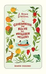 Kartonierter Einband Die Geheimnisse der Küche des Mittleren Westens von J. Ryan Stradal