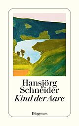 Kartonierter Einband Kind der Aare von Hansjörg Schneider