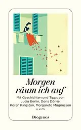 Kartonierter Einband Morgen räum ich auf von Lucia Berlin, Doris Dörrie, Marie u a Kondo