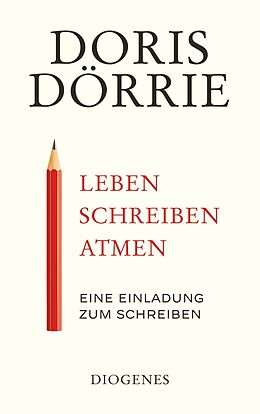 Kartonierter Einband Leben, schreiben, atmen von Doris Dörrie