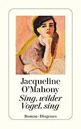 Kartonierter Einband Sing, wilder Vogel, sing von Jacqueline OMahony