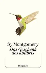 Kartonierter Einband Das Geschenk des Kolibris von Sy Montgomery