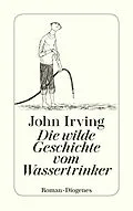 E-Book (epub) Die wilde Geschichte vom Wassertrinker von John Irving