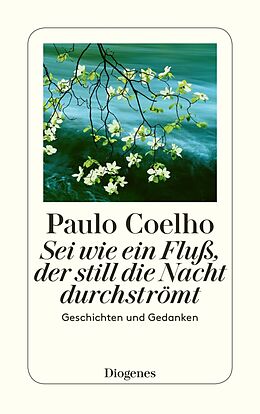 E-Book (epub) Sei wie ein Fluß, der still die Nacht durchströmt von Paulo Coelho