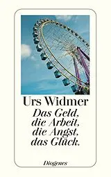 E-Book (epub) Das Geld, die Arbeit, die Angst, das Glück. von Urs Widmer