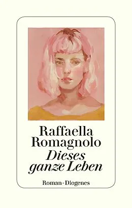 E-Book (epub) Dieses ganze Leben von Raffaella Romagnolo