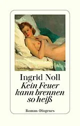 E-Book (epub) Kein Feuer kann brennen so heiß von Ingrid Noll