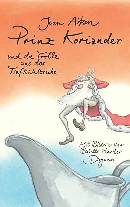 E-Book (epub) Prinz Koriander und die Trolle aus der Tiefkühltruhe von Joan Aiken, Babette Maeder