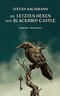 E-Book (epub) Die letzten Hexen von Blackbird Castle von Stefan Bachmann