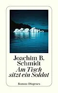 E-Book (epub) Am Tisch sitzt ein Soldat von Joachim B. Schmidt