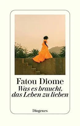 E-Book (epub) Was es braucht, das Leben zu lieben von Fatou Diome