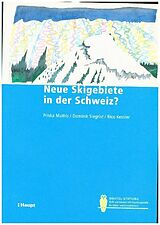 Kartonierter Einband Neue Skigebiete in der Schweiz? von Priska Mathis, Dominik Siegrist, Rico Kessler