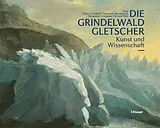 Fester Einband Die Grindelwaldgletscher von 