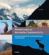 Fester Einband Wanderungen zu Murmeltier, Steinbock & Co. von Lorenz Heer