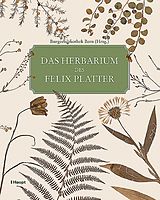 Fester Einband Das Herbarium des Felix Platter von Luc Lienhard, Lea Dauwalder