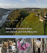 Fester Einband Natur und Landschaften von Zürich und Schaffhausen von Jürg Alean, Peter Koch
