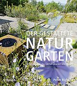 Fester Einband Der gestaltete Naturgarten von Peter Richard