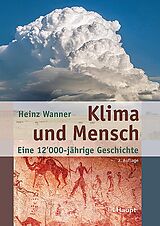 Fester Einband Klima und Mensch - eine 12'000-jährige Geschichte von Heinz Wanner
