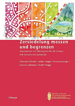 Kartonierter Einband Zersiedelung messen und begrenzen von Christian Schwick, Jochen Jaeger, Anna Hersperger