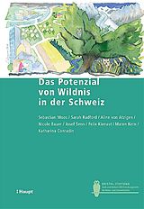 Kartonierter Einband Das Potenzial von Wildnis in der Schweiz von Sebastian Moos, Sarah Radford, Aline von Atzigen