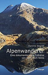 Kartonierter Einband Alpenwanderer - Eine dokumentarische Fußreise von Wien nach Nizza von Dominik Siegrist