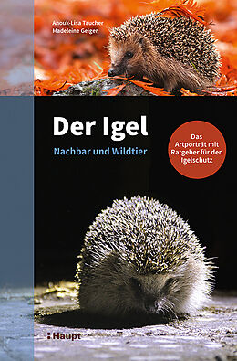 Fester Einband Der Igel  Nachbar und Wildtier von Anouk-Lisa Taucher, Madeleine Geiger