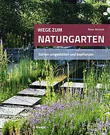 Fester Einband Wege zum Naturgarten von Peter Richard