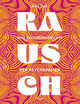 Fester Einband Rausch  Eine Kulturgeschichte der Psychedelika von Erika Dyck