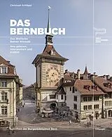 Fester Einband Das Bernbuch. Das Welterbe Berner Altstadt. Neu gelesen, interpretiert und erzählt von Christoph Schläppi