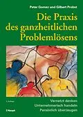 E-Book (pdf) Die Praxis des ganzheitlichen Problemlösens von Peter Gomez, Gilbert J. B. Probst