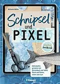 E-Book (pdf) Schnipsel und Pixel von Michaela Müller
