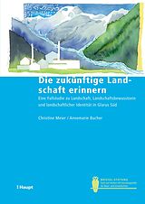 E-Book (pdf) Die zukünftige Landschaft erinnern von Christine Meier, Annemarie Bucher