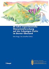 E-Book (pdf) 80 Jahre experimentelle Ökosystemforschung auf der Schynigen Platte im Berner Oberland von Otto Hegg, Urs Schaffner, Werner Dähler