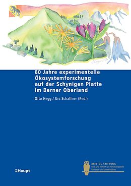 E-Book (pdf) 80 Jahre experimentelle Ökosystemforschung auf der Schynigen Platte im Berner Oberland von Otto Hegg, Urs Schaffner, Werner Dähler