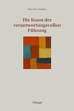 E-Book (epub) Die Kunst der verantwortungsvollen Führung von Klaus M. Leisinger