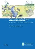 E-Book (pdf) Vom "eroberten Land" zum Renaturierungsprojekt von Martin Stuber, Matthias Bürgi