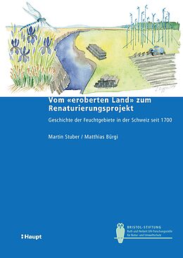 E-Book (pdf) Vom &quot;eroberten Land&quot; zum Renaturierungsprojekt von Martin Stuber, Matthias Bürgi