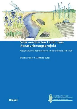 E-Book (pdf) Vom "eroberten Land" zum Renaturierungsprojekt von Martin Stuber, Matthias Bürgi