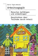 E-Book (pdf) Arbeitsagogik - Menschen befähigen und ermächtigen von Dario Togni-Wetzel