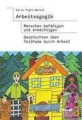 E-Book (pdf) Arbeitsagogik - Menschen befähigen und ermächtigen von Dario Togni-Wetzel