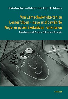 E-Book (pdf) Von Lernschwierigkeiten zu Lernerfolgen - neue und bewährte Wege zu guten Exekutiven Funktionen von Monika Brunsting, Judith Hasler, Lisa Heller