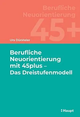 E-Book (pdf) Berufliche Neuorientierung mit 45plus - Das Dreistufenmodell von Urs Dürsteler