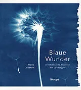 Fester Einband Blaue Wunder - Techniken und Projekte mit Cyanotypie von Marlis Maehrle