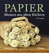 Kartonierter Einband Papier-Blumen aus alten Büchern von Anka Brüggemann