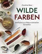 Kartonierter Einband Wilde Farben von Caroline Ross