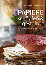Kartonierter Einband Papiere schöpfen und gestalten von Eva Hauck, Dorina Tessmann