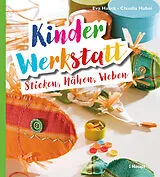 Kartonierter Einband Kinder-Werkstatt Sticken, Nähen, Weben von Eva Hauck, Claudia Huboi