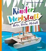 Kartonierter Einband Kinder-Werkstatt Holz, Stein, Metall von Eva Hauck, Claudia Huboi